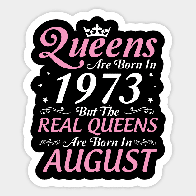 Queens Are Born In 1973 But The Real Queens Are Born In August Happy Birthday To Me Mom Aunt Sister Sticker by DainaMotteut